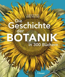 Abbildung von Fry / Wayland | Die Geschichte der Botanik in 300 Büchern | 1. Auflage | 2025 | beck-shop.de