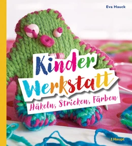 Abbildung von Hauck | Kinder-Werkstatt Häkeln, Stricken, Färben | 1. Auflage | 2025 | beck-shop.de