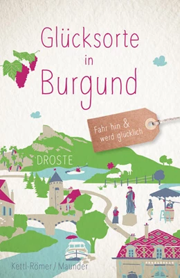 Abbildung von Kettl-Römer / Maunder | Glücksorte in Burgund | 1. Auflage | 2025 | beck-shop.de