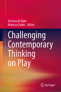 Abbildung von de Rijke / Sinker | Challenging Contemporary Thinking on Play | 1. Auflage | 2025 | beck-shop.de