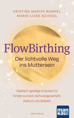 Abbildung von Rumpel / Schiegl | FlowBirthing. Der lichtvolle Weg ins Muttersein | 1. Auflage | 2025 | beck-shop.de