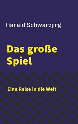 Abbildung von Schwarzjirg | Das große Spiel - Eine Reise in die Welt | 1. Auflage | 2025 | beck-shop.de