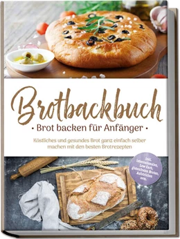 Abbildung von Weidenbach | Brotbackbuch - Brot backen für Anfänger: Köstliches und gesundes Brot ganz einfach selber machen mit den besten Brotrezepten - inkl. internationalen, Low Carb, glutenfreien Broten, Aufstrichen uvm. | 1. Auflage | 2025 | beck-shop.de