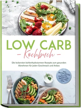 Abbildung von Heller | Low Carb Kochbuch: Die leckersten kohlenhydratarmen Rezepte zum gesunden Abnehmen für jeden Geschmack und Anlass - inkl. Brotrezepten, Salaten, Fingerfood, Smoothies uvm. | 1. Auflage | 2025 | beck-shop.de