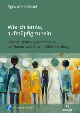 Abbildung von Metz-Göckel | Wie ich lernte, aufmüpfig zu sein | 1. Auflage | 2025 | beck-shop.de