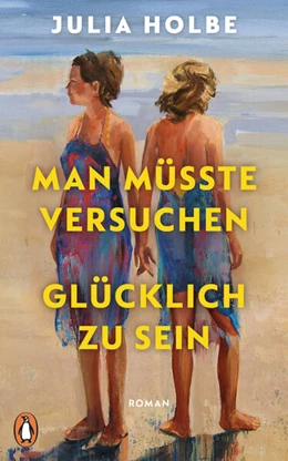 Abbildung von Holbe | Man müsste versuchen, glücklich zu sein | 1. Auflage | 2025 | beck-shop.de