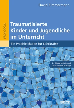 Abbildung von Zimmermann | Traumatisierte Kinder und Jugendliche im Unterricht | 2. Auflage | 2025 | beck-shop.de