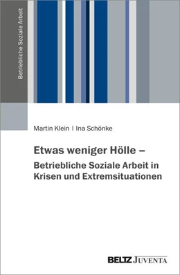 Abbildung von Klein / Schönke | Etwas weniger Hölle – Betriebliche Soziale Arbeit in Krisen und Extremsituationen | 1. Auflage | 2025 | beck-shop.de