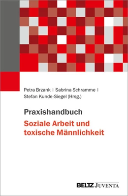 Abbildung von Brzank / Schramme | Praxishandbuch Soziale Arbeit und toxische Männlichkeit | 1. Auflage | 2025 | beck-shop.de