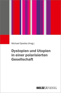 Abbildung von Opielka | Dystopien und Utopien in einer polarisierten Gesellschaft | 1. Auflage | 2025 | beck-shop.de