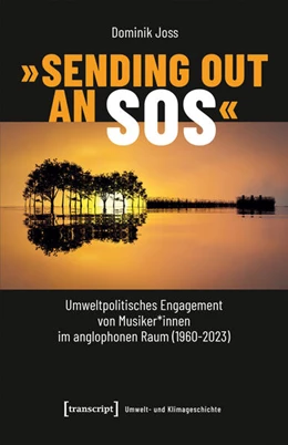 Abbildung von Joss | »Sending Out an SOS« – Umweltpolitisches Engagement von Musiker*innen im anglophonen Raum (1960-2023) | 1. Auflage | 2025 | beck-shop.de