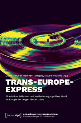 Abbildung von Hüser / Tamagne | Trans-Europe-Express – Zirkulation, Diffusion und Verflechtung populärer Musik im Europa der langen 1960er Jahre | 1. Auflage | 2025 | beck-shop.de