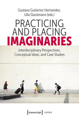 Abbildung von Gutierrez Hernandez / Stackmann | Practicing and Placing Imaginaries | 1. Auflage | 2025 | beck-shop.de