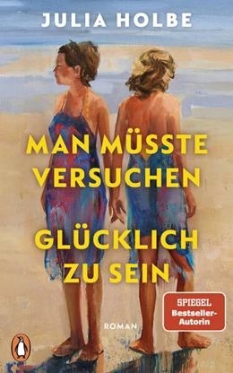 Abbildung von Holbe | Man müsste versuchen, glücklich zu sein | 1. Auflage | 2025 | beck-shop.de