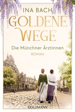 Abbildung von Bach | Goldene Wege. Die Münchner Ärztinnen | 1. Auflage | 2026 | beck-shop.de