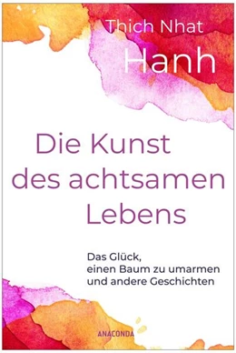 Abbildung von Thich | Die Kunst des achtsamen Lebens - Das Glück, einen Baum zu umarmen | 1. Auflage | 2025 | beck-shop.de
