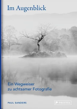 Abbildung von Sanders | Im Augenblick. Ein Wegweiser zu achtsamer Fotografie | 1. Auflage | 2025 | beck-shop.de
