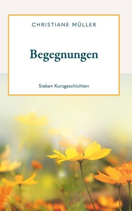 Abbildung von Müller | Begegnungen - Sieben Kurzgeschichten | 1. Auflage | 2025 | beck-shop.de