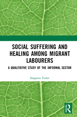 Abbildung von Yadav | Social Suffering and Healing among Migrant Labourers | 1. Auflage | 2025 | beck-shop.de