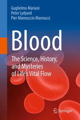 Abbildung von Mariani / Mannucci | Blood: The Science, History, and Mysteries of Life's Vital Flow | 1. Auflage | 2025 | beck-shop.de