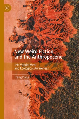 Abbildung von Dang | New Weird Fiction and the Anthropocene | 1. Auflage | 2025 | beck-shop.de