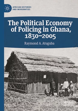 Abbildung von Atuguba | The Political Economy of Policing in Ghana, 1830-2005 | 1. Auflage | 2025 | beck-shop.de