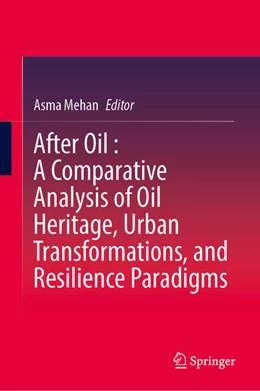 Abbildung von Mehan | After Oil : A Comparative Analysis of Oil Heritage, Urban Transformations, and Resilience Paradigms | 1. Auflage | 2025 | beck-shop.de