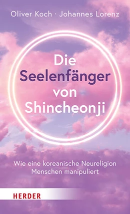 Abbildung von Koch / Lorenz | Die Seelenfänger von Shincheonji | 1. Auflage | 2025 | beck-shop.de