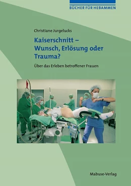 Abbildung von Jurgelucks | Kaiserschnitt - Wunsch, Erlösung oder Trauma? | 1. Auflage | 2025 | beck-shop.de