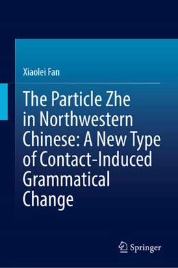 Abbildung von Fan | The Particle Zhe in Northwestern Chinese: A New Type of Contact-Induced Grammatical Change | 1. Auflage | 2025 | beck-shop.de