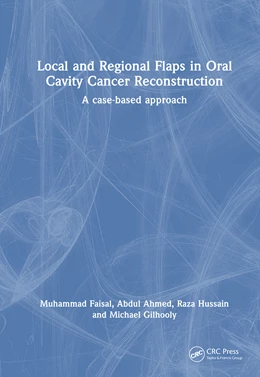 Abbildung von Ahmed / Gilhooly | Local and Regional Flaps in Oral Cavity Cancer Reconstruction | 1. Auflage | 2025 | beck-shop.de