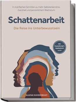 Abbildung von Ravenswaay | Schattenarbeit - Die Reise ins Unterbewusstsein: In 4 einfachen Schritten zu mehr Selbsterkenntnis, Ganzheit und persönlichem Wachstum - inkl. Praxisübungen, Meditationen u.v.m. | 1. Auflage | 2025 | beck-shop.de