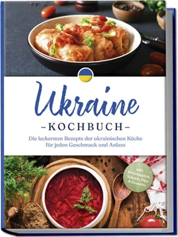 Abbildung von Kovalenko | Ukraine Kochbuch: Die leckersten Rezepte der ukrainischen Küche für jeden Geschmack und Anlass - inkl. Brotrezepten, Salaten, Dips & Desserts | 1. Auflage | 2025 | beck-shop.de