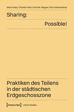 Abbildung von Haas / Peer | Sharing: Possible! - Praktiken des Teilens in der städtischen Erdgeschosszone | 1. Auflage | 2025 | beck-shop.de