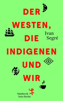 Abbildung von Segré | Der Westen, die Indigenen und wir | 1. Auflage | 2025 | beck-shop.de