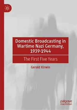 Abbildung von Kirwin | Domestic Broadcasting in Wartime Nazi Germany, 1939-1944 | 1. Auflage | 2025 | beck-shop.de