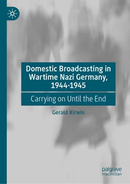 Abbildung von Kirwin | Domestic Broadcasting in Wartime Nazi Germany, 1944-1945 | 1. Auflage | 2025 | beck-shop.de