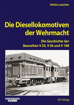 Abbildung von Lauscher | Die Diesellokomotiven der Wehrmacht | 1. Auflage | 2025 | beck-shop.de