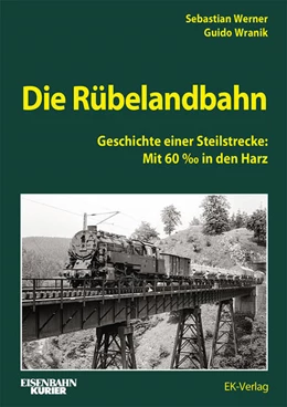 Abbildung von Werner / Wranik | Die Rübelandbahn | 1. Auflage | 2025 | beck-shop.de