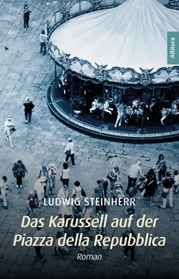 Abbildung von Steinherr | Das Karussell auf der Piazza della Repubblica | 1. Auflage | 2025 | beck-shop.de