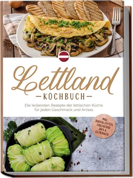Abbildung von Jansone | Lettland Kochbuch: Die leckersten Rezepte der lettischen Küche für jeden Geschmack und Anlass - inkl. Brotrezepten, Fingerfood, Dips & Getränken | 1. Auflage | 2025 | beck-shop.de