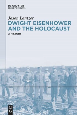 Abbildung von Lantzer | Dwight Eisenhower and the Holocaust | 1. Auflage | 2025 | beck-shop.de