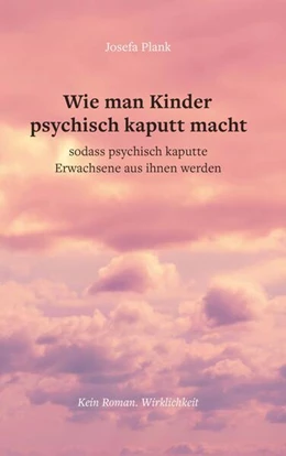 Abbildung von Plank | Wie man Kinder psychisch kaputt macht | 1. Auflage | 2025 | beck-shop.de