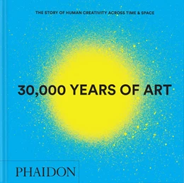 Abbildung von 30,000 Years of Art: The Story of Human Creativity across Time and Space (2025) Mini Format | 1. Auflage | 2025 | beck-shop.de