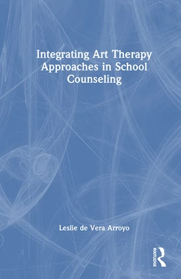Abbildung von de Vera Arroyo | Integrating Art Therapy Approaches in School Counseling | 1. Auflage | 2025 | beck-shop.de
