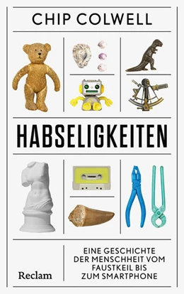 Abbildung von Colwell | Habseligkeiten. Eine Geschichte der Menschheit vom Faustkeil bis zum Smartphone | 1. Auflage | 2025 | beck-shop.de
