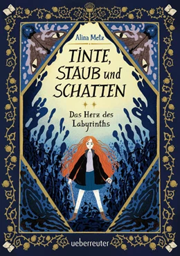 Abbildung von Metz | Tinte, Staub und Schatten: Das Herz des Labyrinths. Das große Finale der Bücherlabyrinth-Dilogie . Fantasy-Abenteuergeschichte | 1. Auflage | 2025 | beck-shop.de