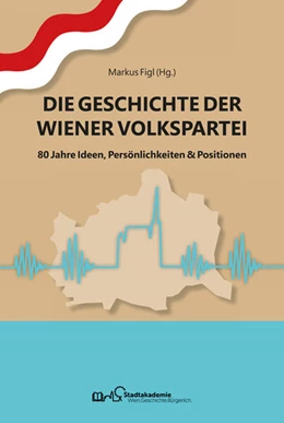 Abbildung von Stadtakademie für politische Bildung in Wien / Figl | Die Geschichte der Wiener Volkspartei | 1. Auflage | 2025 | beck-shop.de