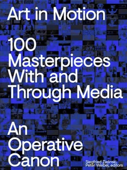 Abbildung von Weibel / Zielinski | Art in Motion. 100 Masterpieces With and Through Media. An Operative Canon | 1. Auflage | 2025 | beck-shop.de