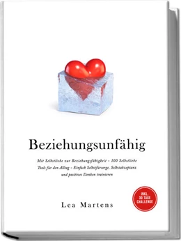 Abbildung von Martens | Beziehungsunfähig: Mit Selbstliebe zur Beziehungsfähigkeit - 100 Selbstliebe Tools für den Alltag - Einfach Selbstfürsorge, Selbstakzeptanz und positives Denken trainieren - inkl. 30 Tage Challenge | 1. Auflage | 2025 | beck-shop.de